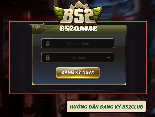 Hướng dẫn đăng ký b52club với các bước đơn giản